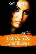 I Knew You Were Trouble by A.E. Snow