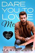 Dare You To Love Me (A NOLA Heart Novel #3) by Maria Luís