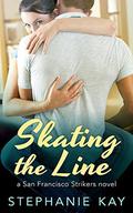 Skating the Line (San Francisco Strikers #2) by Stephanie Kay