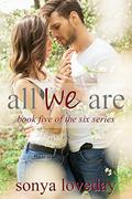 All We Are (The Six #5) by Sonya Loveday