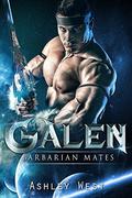Galen: Barbarian Mates  (A Sci-Fi Alien Warrior Paranormal Romance) by Ashley West