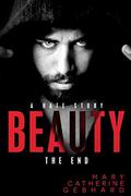 Beauty: A Hate Story, The End by Mary Catherine Gebhard
