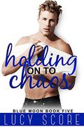 Holding on to Chaos by Lucy Score