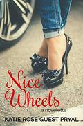 Nice Wheels: A Novelette by Katie Rose Guest Pryal