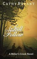 STILL I WILL FOLLOW (A Miller's Creek Novel #7) by Cathy Bryant