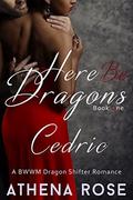 Here Be Dragons: Cedric  (A BWWM Dragon Shifter Romance Book One) by Athena Rose