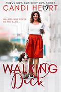 Walking Dick (Curvy Hips and Sexy Lips #1) by Candi Heart