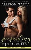 Persuading Her Protector: A Napoline Royals Novel (The Napoline Royals #2) by Allison Gatta