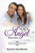 Voice of an Angel : A Christian Romance by Kelsey MacBride