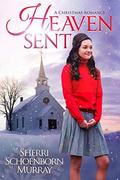 Heaven Sent - A Christmas Romance by Sherri Schoenborn Murray