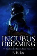 Incubus Dreaming (The Incubus #3) by A.H. Lee