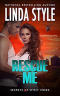 RESCUE ME (Secrets of Spirit Creek #3) by Linda Style