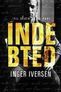Indebted: 'Til Death Do Us Part (Teal & Trent #3) by Inger Iversen