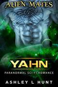 Yahn: Paranormal Sci-Fi Alien Romance (Alien Mates #4) by Ashley L. Hunt