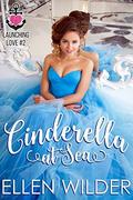 Cinderella at Sea (Launching Love #2) by Ellen Wilder