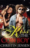 COWBOY ROMANCE: WESTERN ROMANCE: CONTEMPORARY ROMANCE: BWWM ROMANCE: KISS THE COWBOY  (New African Interracial Adult American Western Romance Multicultural ...  ( FREE BONUS STORY AND FREE GIFT) by Christin Jensen