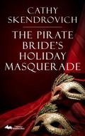 The Pirate Bride's Holiday Masquerade by Cathy Skendrovich