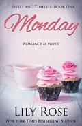 Monday: Sweet Romance (Sweet and Timeless #1) by Lily Rose