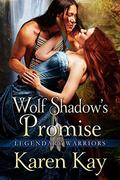 WOLF SHADOW'S PROMISE (Legendary Warriors #4) by Karen Kay