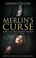 MERLIN'S CURSE: gripping historical fantasy romance (The Igraine Trilogy #2) by Lavinia Collins