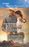 Marrying the Rancher  (Home on the Ranch: Arizona) by Roz Denny Fox