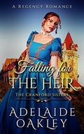 Falling for the Heir: A Regency Romance (The Cranford Sisters #2) by Adelaide Oakley