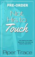 Not His to Touch: a Forbidden Virgin, Guardian & Ward Dark Romance by Piper Trace