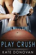Play Crush (Play Makers Shorts #3) by Kate Donovan