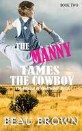 The Manny Tames the Cowboy: The Omegas of Sweet Water, Texas Book 2 by Beau Brown