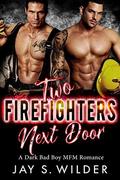 Two Firefighters Next Door: A Bad Boy MFM Romance by Jay S. Wilder
