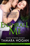 Enthrall Me (Underbelly Chronicles #4) by Tamara Hogan
