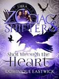 Shot Through the Heart: A Zodiac Shifters Paranormal Romance: Libra (Zodiac Sanctuary #2) by Zodiac Shifters