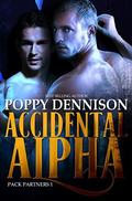 Accidental Alpha: Pack Partners Book One by Poppy Dennison