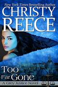Too Far Gone (Grey Justice #3) by Christy Reece