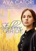 Stubborn Bride: A Historical Western Romance (Prairie Brides of Apple Orchard #1) by Ava Catori