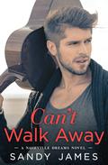 Can't Walk Away (Nashville Dreams #1) by Sandy James