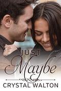 Just Maybe (Home In You #3) by Crystal Walton