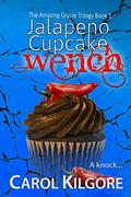 Jalapeno Cupcake Wench (The Amazing Gracie Trilogy #1) by Carol Kilgore