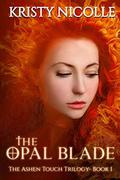 The Opal Blade (The Ashen Touch Trilogy #1) by Kristy Nicolle