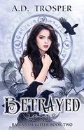 Betrayed (Raven Daughter #2) by A.D. Trosper