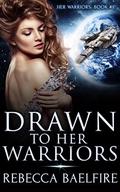 Drawn to Her Warriors:  (Her Warriors Book 1)  (Reverse Harem Sci Fi Romance Serial) by Rebecca Baelfire