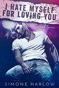 I Hate Myself For Loving You (Scorned Lovers #2) by Simone Harlow