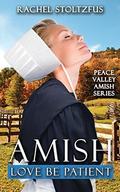 Amish Love Be Patient (Peace Valley Amish #6) by Rachel Stoltzfus