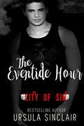 The Eventide Hour: City of Sin by Ursula Sinclair