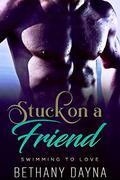 Stuck on a Friend (Swimming to Love #1) by Bethany Dayna