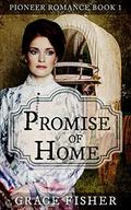 Promise of Home: Inspirational Pioneer Frontier Romance Novella by Grace Fisher