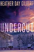 Undercut (Hemlock Creek Suspense #2) by Heather Day Gilbert