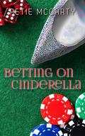 Betting on Cinderella (Cinderella Romances #2) by Petie McCarty
