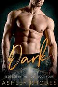 Dark - Seduced by the Mob Book Four by Ashley Rhodes