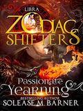 Passionate Yearning: Libra A Zodiac Shifter Romance by Solease M. Barner